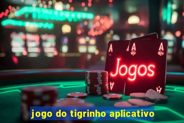 jogo do tigrinho aplicativo